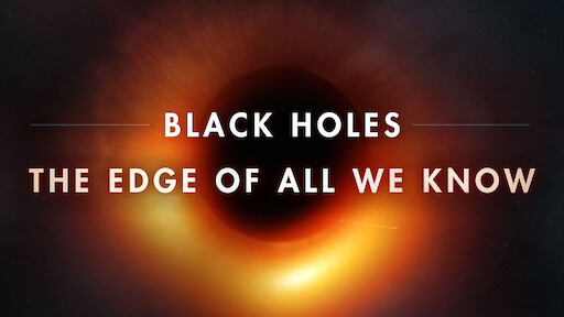Best Space Documentaries Streaming: Black Holes: The Edge Of All We Know